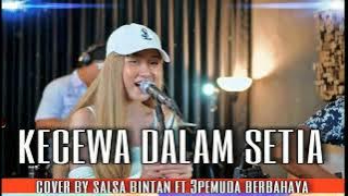KECEWA DALAM SETIA COVER BY SALSA BINTAN FT 3PEMUDA BERBAHAYA