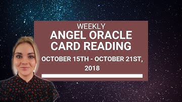 Weekly Angel Oracle Card Reading -  From October 15th to October 21st, 2018