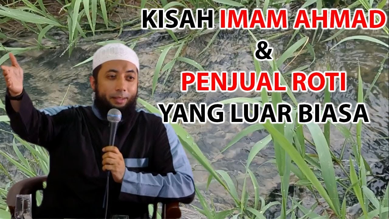 Khalid Roti Kisah Imam Ahmad Dan Penjual Roti yang luar biasa - Ustadz DR Khalid ...