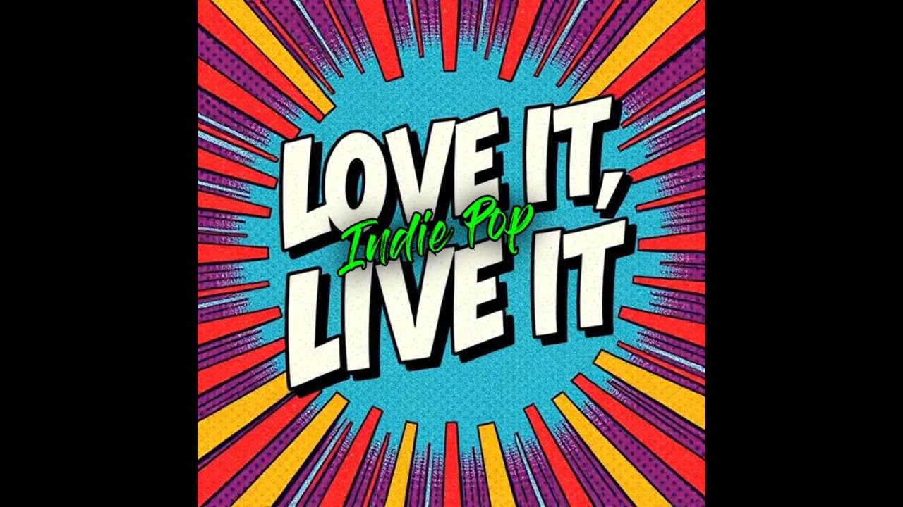 Love it, Live it- Indie Pop- written by Joe Gaines