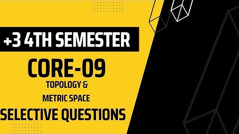 Core-09 Topology and Metric Space Selective Questions | July 2023 | BSc 4th Semester