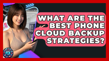 What Are The Best Phone Cloud Backup Strategies? - Phone Fix and Features