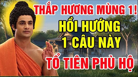 MÙNG 1 LINH ỨNG! NIỆM PHẬT RỒI ĐỌC THẦM 1 CÂU HỒI HƯỚNG TRƯỚC BÀN THỜ GIA TIÊN, PHÚC BÁU RẤT LỚN