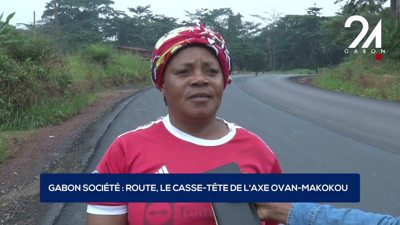 GABON SOCIÉTÉ : ROUTE, LE CASSE-TÊTE DE L'AXE OVAN-MAKOKOU