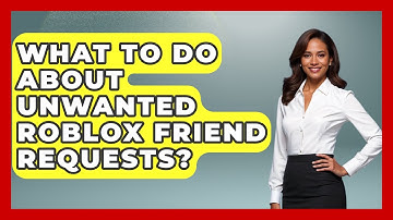 What To Do About Unwanted Roblox Friend Requests? - Open World Tycoons
