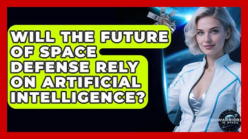 Will the Future of Space Defense Rely on Artificial Intelligence? - Warriors In Space