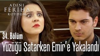 Yüzüğü satmaya çalışırken Emir'e yakalandı - Adını Feriha Koydum 34. Bölüm