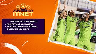 DESPORTIVA NA FINAL! 2 A 0 NO LAGARTO E DECISÃO DA LOTESE PROMETE! | ARENA ITNET