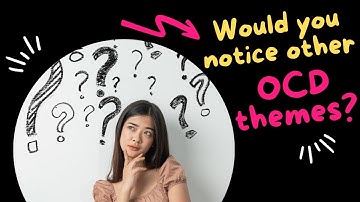 Would You Notice Other OCD Themes?