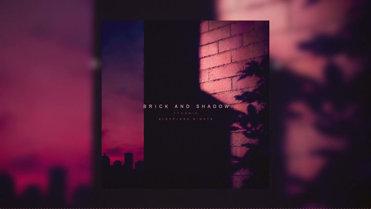 Watch Tyconic + Sleepless Nights - Brick and Shadow on YouTube Watch Tyconic + Sleepless Nights - Brick and Shadow on YouTube