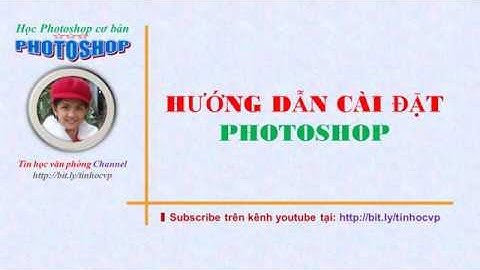 Hướng dẫn cài đặt Photoshop | Học Photoshop cơ bản