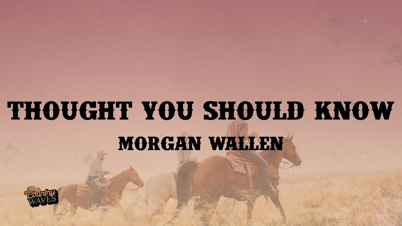 Morgan Wallen - Thought You Should Know (Lyrics)