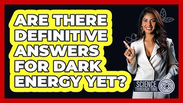 Are There Definitive Answers For Dark Energy Yet? - Science Through Time