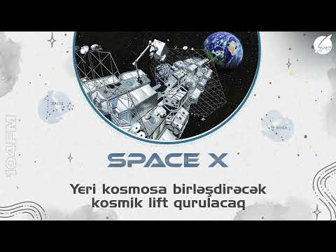 Yeri Kosmosa Birləşdirəcək Kosmik Lift Qurulacaq  - Space X