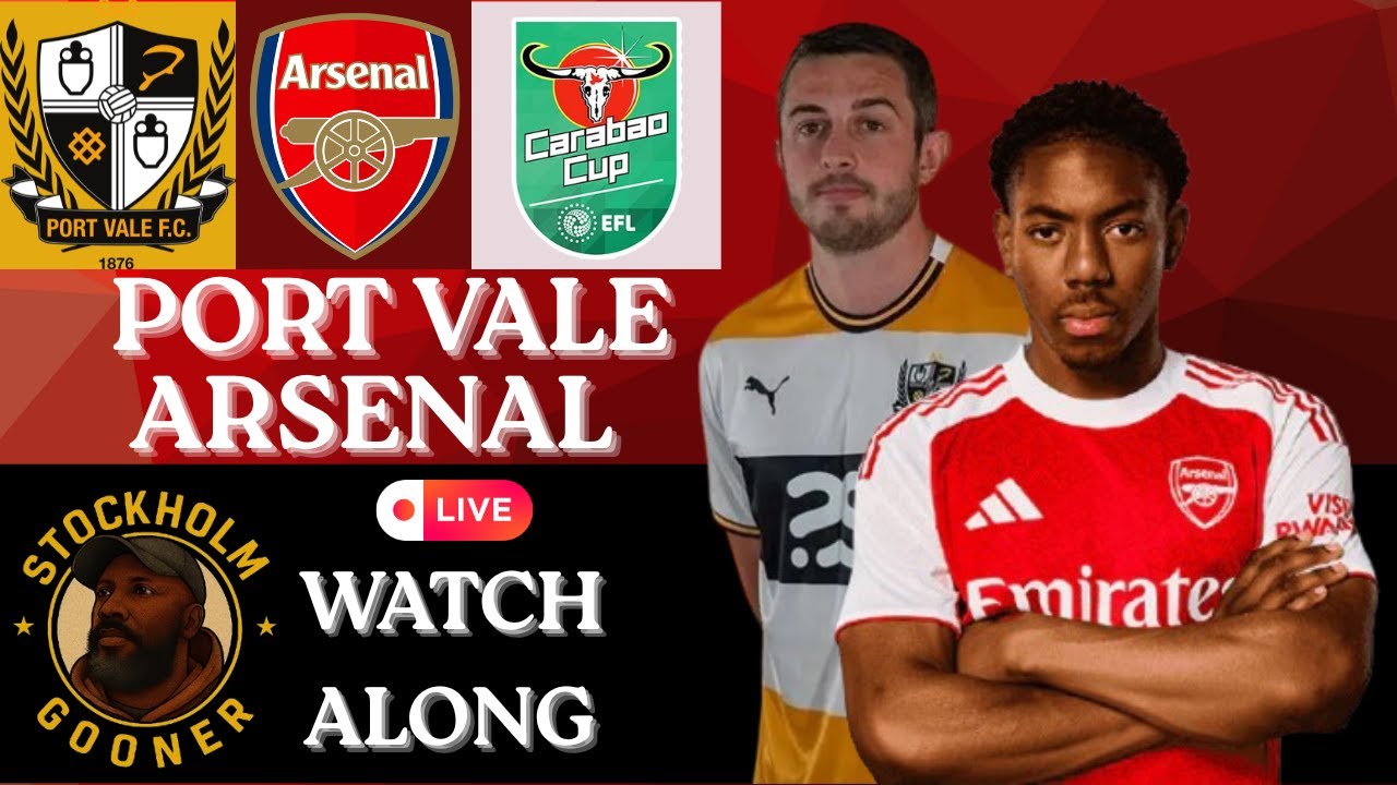 LEAGUE CUP LIVE | PORT VALE VS ARSENAL | LIVE WATCH ALONG