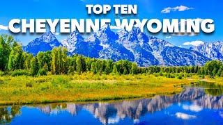 Top Ten Best Places To Visit In Cheyenne Wyoming