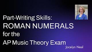 Part-Writing Skills:  Roman Numeral Notation for the AP Music Theory Exam