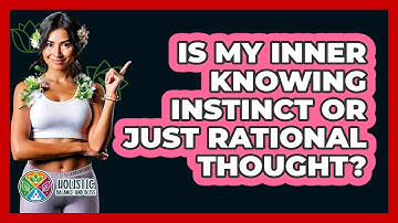 Is My Inner Knowing Instinct Or Just Rational Thought? - Holistic Balance And Bliss