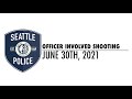Bodycam: Officer Involved Shooting. Seattle, WA. June 30, 2021.