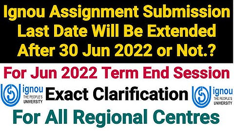 Ignou Assignment Submission Last Date Will Be Extended After 30 Jun or Not ? | For Jun 2022 Term End