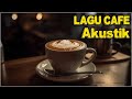 LAGU CAFE AKUSTIK INDONESIA TERBAIK 2024 - LAGU ENAK SAMBIL KERJA ATAU NYETIR