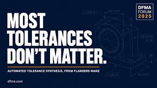 "Most of Your Tolerances Don't Need to Be Tight" | DFMA Forum 2025