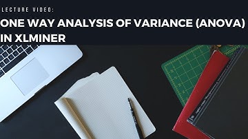 Lecture Video: ANOVA Using XLMiner Add-On