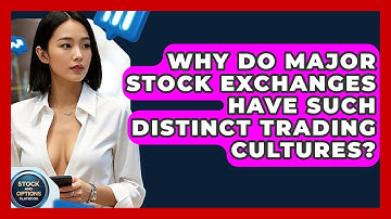 Why Do Major Stock Exchanges Have Such Distinct Trading Cultures? - Stock and Options Playbook