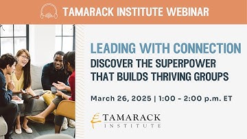 Tamarack Webinar: Leading with Connection: The Superpower that Builds Thriving Groups (2025)