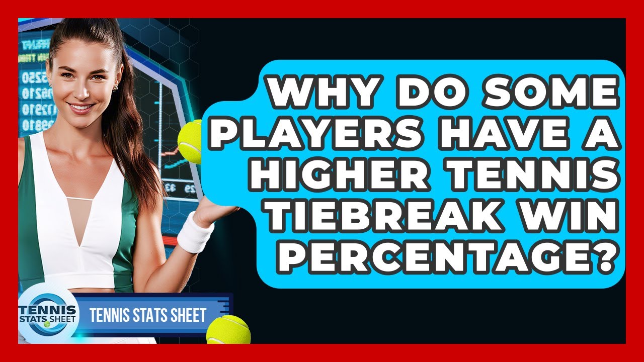 Why Do Some Players Have A Higher Tennis Tiebreak Win Percentage? - Tennis Stats Sheet