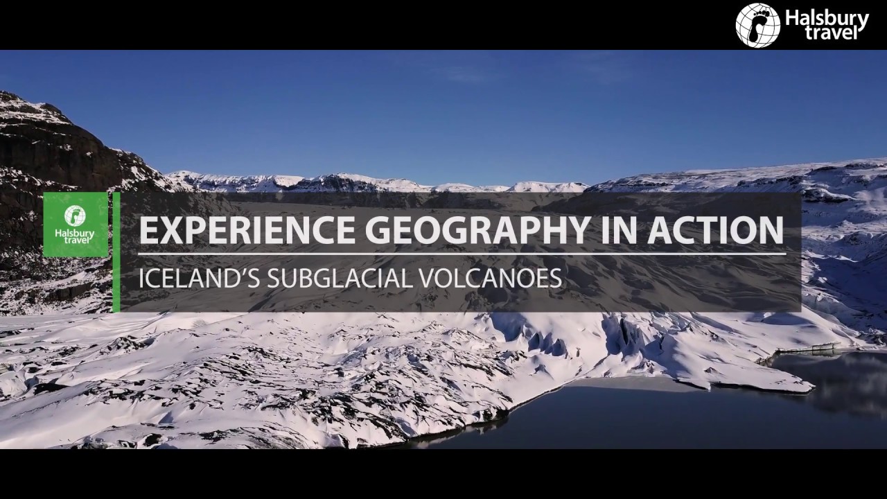 HALSBURY TRAVEL - Geography in Action - Iceland - Sub Glacial Volcanoes