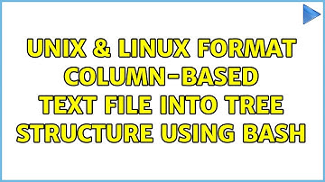 Unix & Linux: Format column-based text file into tree structure using bash (3 Solutions!!)