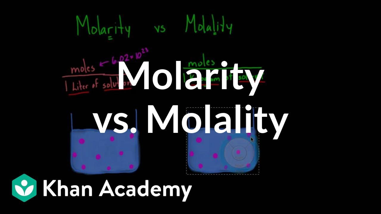 Molarity Vs Molality Video Khan Academy