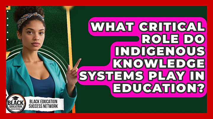 What Critical Role Do Indigenous Knowledge Systems Play In Education?
