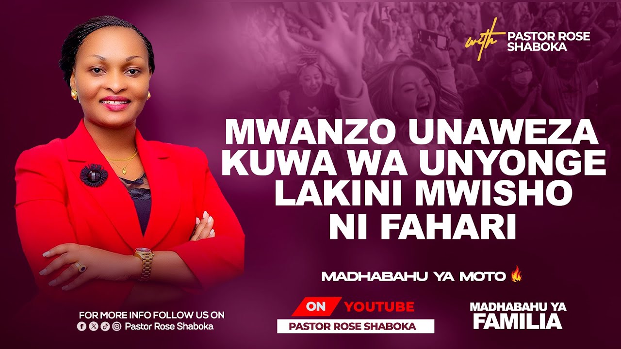Mwanzo Unaweza Kuwa Wa Unyonge Lakini Mwisho Ni Fahari   - Pastor Rose Shaboka | episode 4