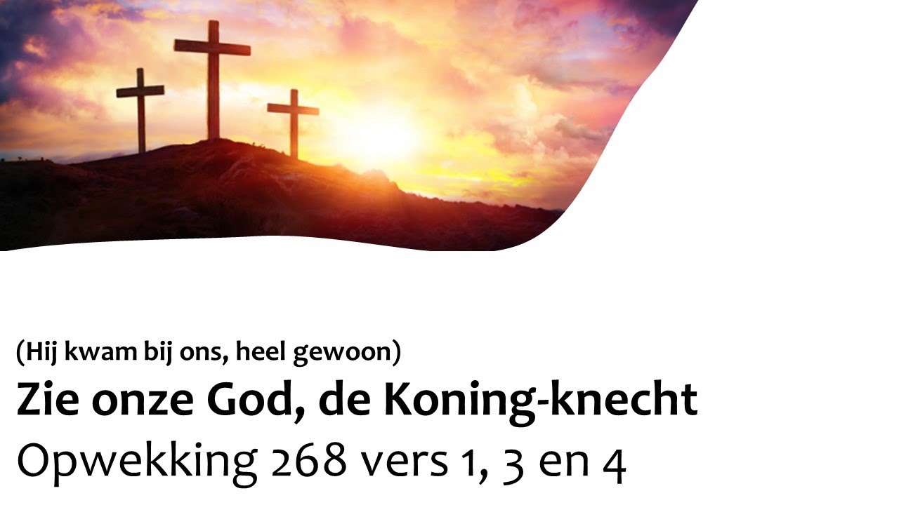 Zie onze God, de Koning-knecht (Opwekking 268: Hij kwam bij ons, heel