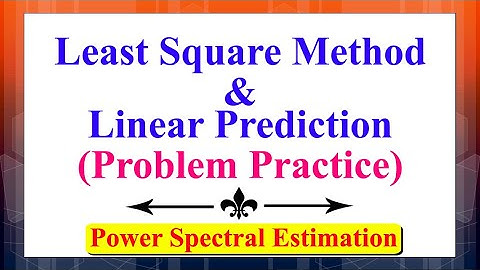 The Least Square Method concerning Linear Prediction (Problem Practice) | Power Spectral Estimation