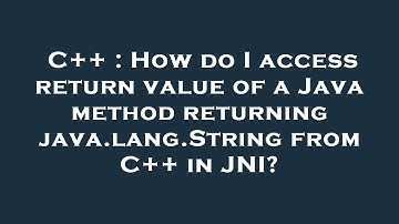 C++ : How do I access return value of a Java method returning java.lang.String from C++ in JNI?
