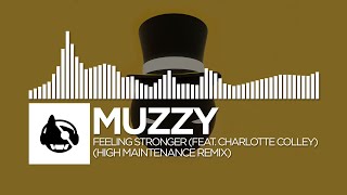 Muzzy - Feeling Stronger (feat. Charlotte Colley) (High Maintenance Remix)