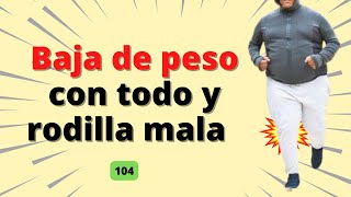 Baja de peso aunque  tengas mal una rodilla