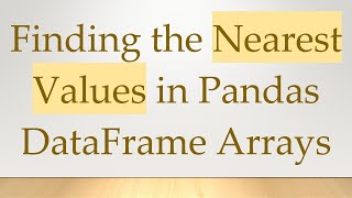 Famous Finding the Nearest Values in Pandas DataFrame Arrays Profile
