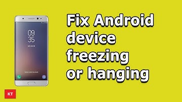 Fixed ! Android device freezing or hanging frequently