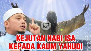 KEJUTAN NABI ISA KEPADA KAUM YAHUDI - Ustaz Wadi Annuar