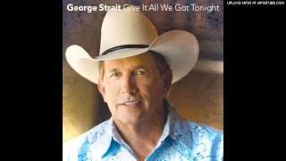 George Strait - Give It All We Got Tonight