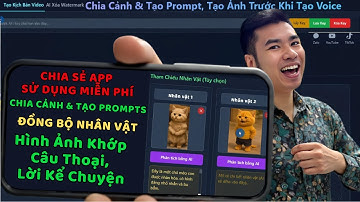 Làm Video AI Siêu Dễ Với App:Tự Động Chia Cảnh, Tạo Prompt, Giữ Nhân Vật Nhất Quán! (Miễn Phí)