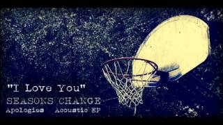 Video thumbnail of "I Love You - Seasons Change"
