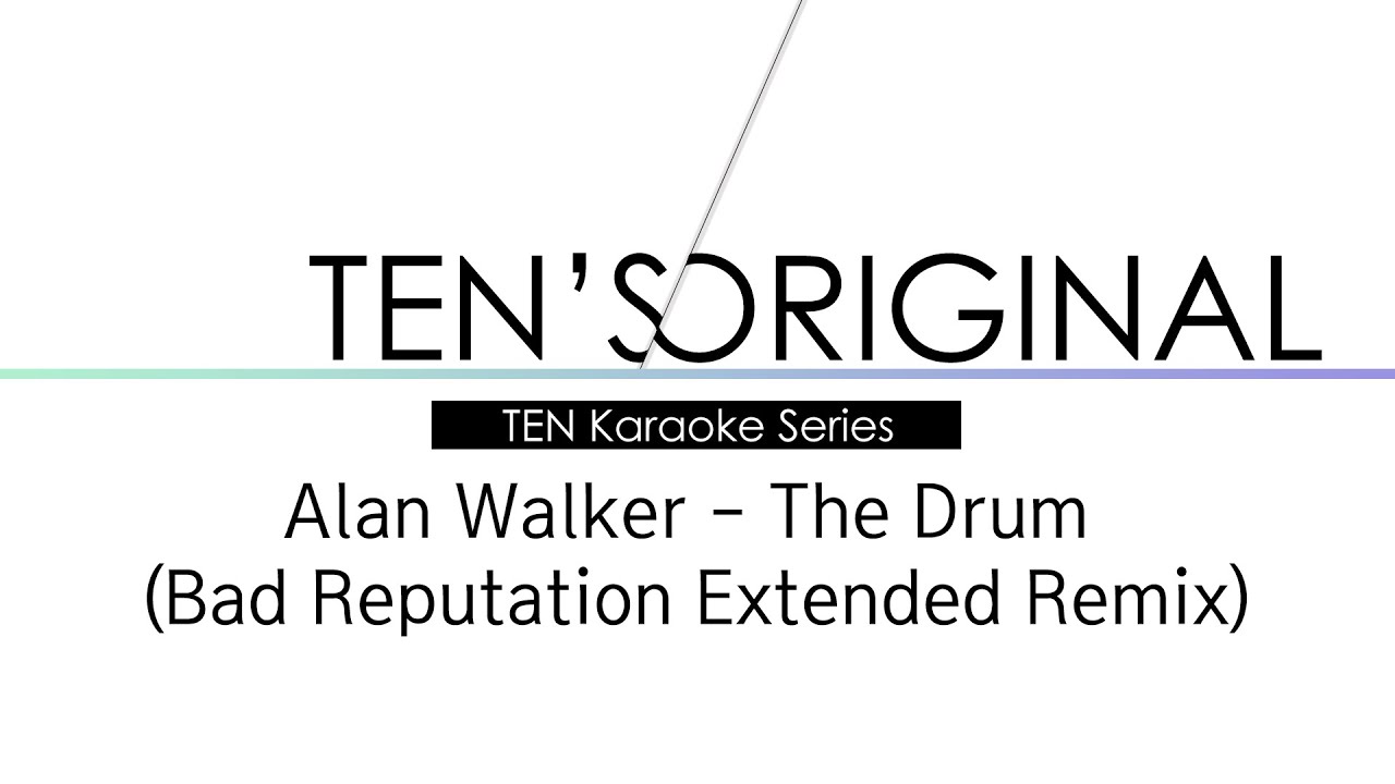 [TEN Karaoke Series] Alan Walker - The Drum (Bad Reputation Extended ...