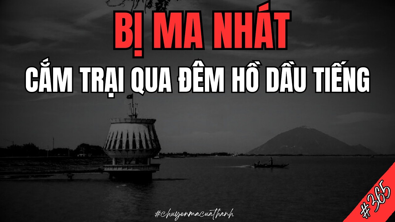 Đêm Cắm Trại Kinh Hoàng Ở Hồ Dầu Tiếng #365