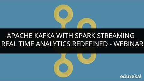Apache Kafka with Spark Streaming - Real Time Analytics Redefined | Edureka