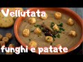 Vellutata di funghi e patate ricetta facile  una favola in cucina